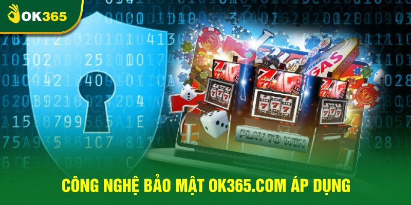 Công nghệ bảo mật OK365.COM áp dụng